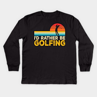 I'd Rather Be Golfing T Shirt For Women Men Kids Long Sleeve T-Shirt